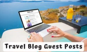 Travel guest post or blogging site that accept write for us